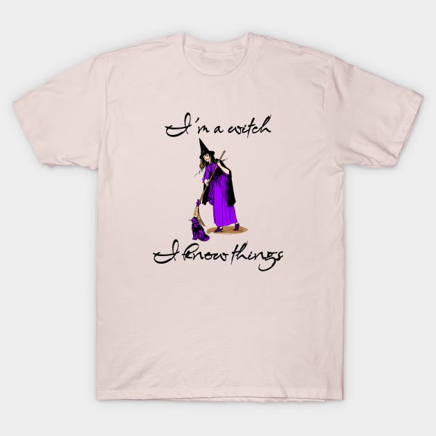 I'm A Witch, I Know Things T-Shirt by The Sherwood Forester